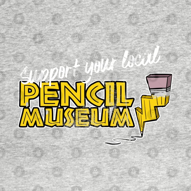 Support Your Local Pencil Museum by Kev Brett Designs